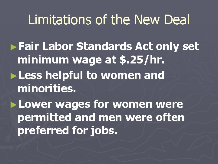 Limitations of the New Deal ►Fair Labor Standards Act only set minimum wage at