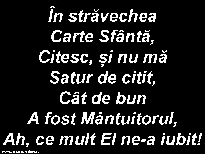 În străvechea Carte Sfântă, Citesc, și nu mă Satur de citit, Cât de bun