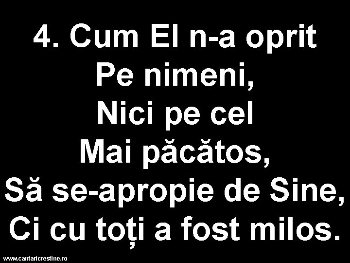 4. Cum El n-a oprit Pe nimeni, Nici pe cel Mai păcătos, Să se-apropie