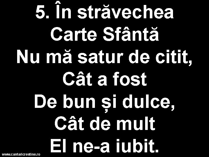 5. În străvechea Carte Sfântă Nu mă satur de citit, Cât a fost De