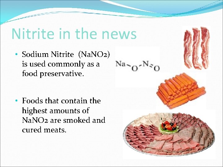 Nitrite in the news • Sodium Nitrite (Na. NO 2) is used commonly as