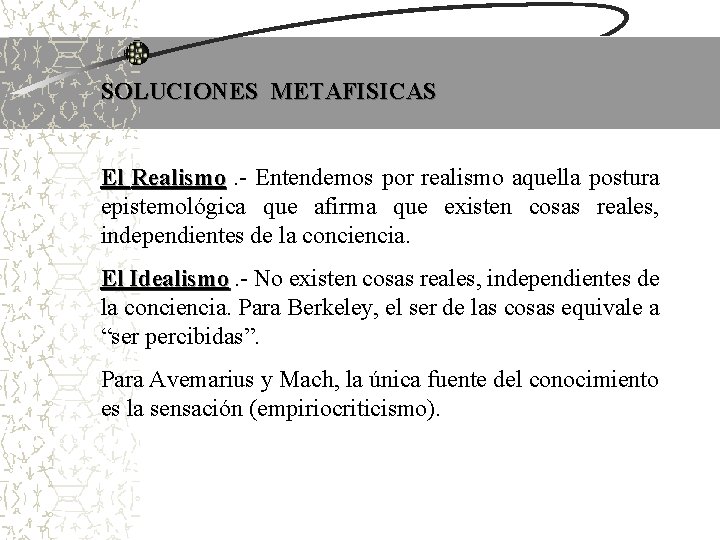 SOLUCIONES METAFISICAS El Realismo. - Entendemos por realismo aquella postura epistemológica que afirma que