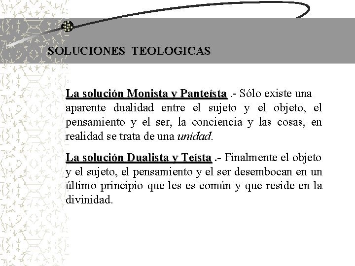 SOLUCIONES TEOLOGICAS La solución Monista y Panteísta. - Sólo existe una aparente dualidad entre