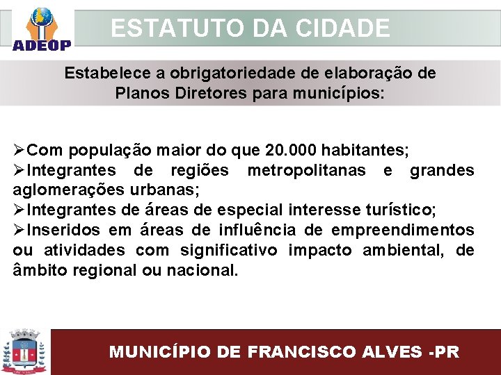 ESTATUTO DA CIDADE Estabelece a obrigatoriedade de elaboração de Planos Diretores para municípios: ØCom