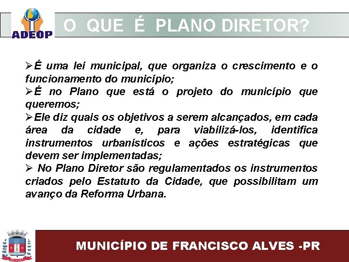  O QUE É PLANO DIRETOR? ØÉ uma lei municipal, que organiza o crescimento