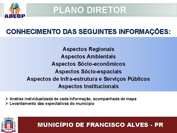  PLANO DIRETOR CONHECIMENTO DAS SEGUINTES INFORMAÇÕES: Aspectos Regionais Aspectos Ambientais Aspectos Sócio-econômicos Aspectos