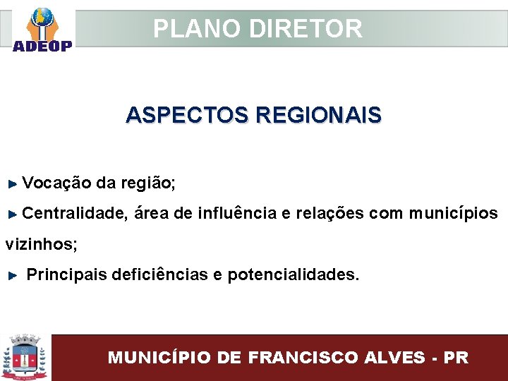  PLANO DIRETOR ASPECTOS REGIONAIS Vocação da região; Centralidade, área de influência e relações