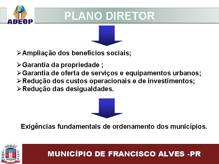 PLANO DIRETOR ØAmpliação dos benefícios sociais; ØGarantia da propriedade ; ØGarantia de oferta de