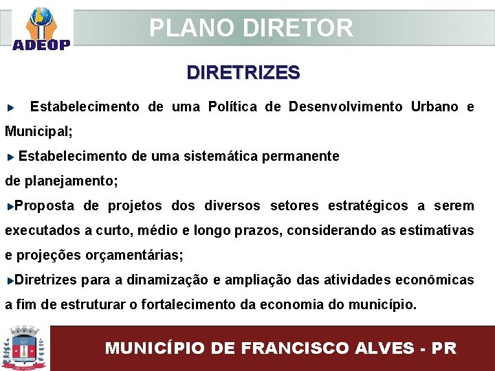  PLANO DIRETOR DIRETRIZES Estabelecimento de uma Política de Desenvolvimento Urbano e Municipal; Estabelecimento