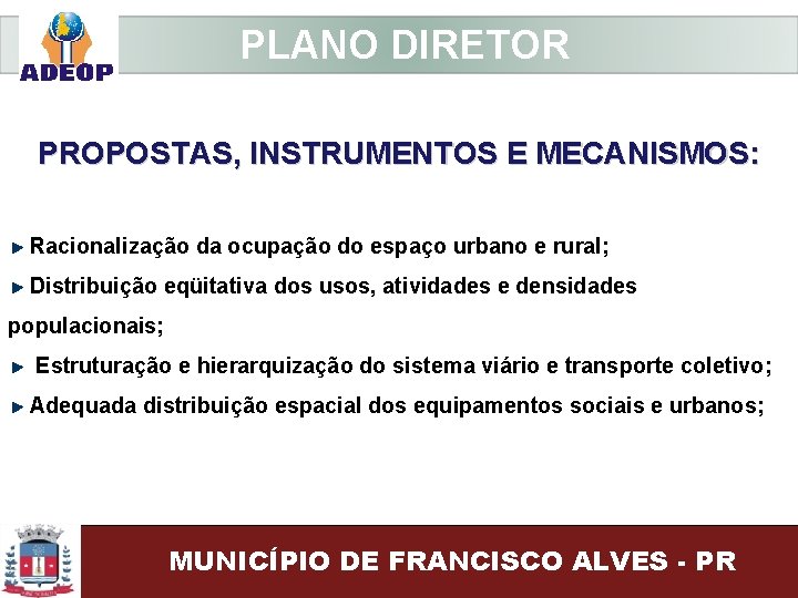  PLANO DIRETOR PROPOSTAS, INSTRUMENTOS E MECANISMOS: Racionalização da ocupação do espaço urbano e