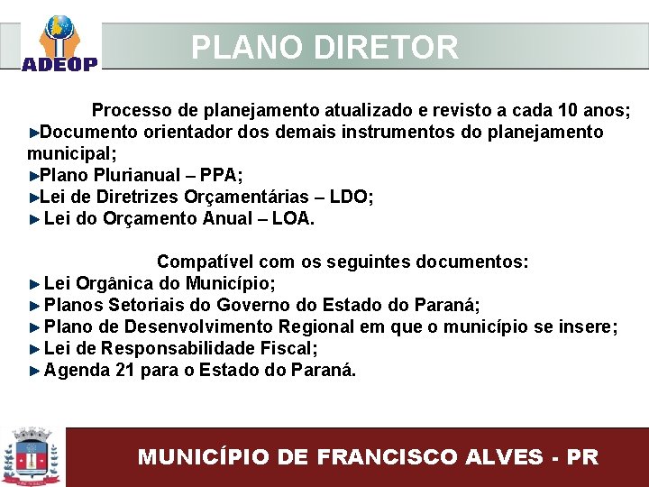 PLANO DIRETOR Processo de planejamento atualizado e revisto a cada 10 anos; Documento orientador