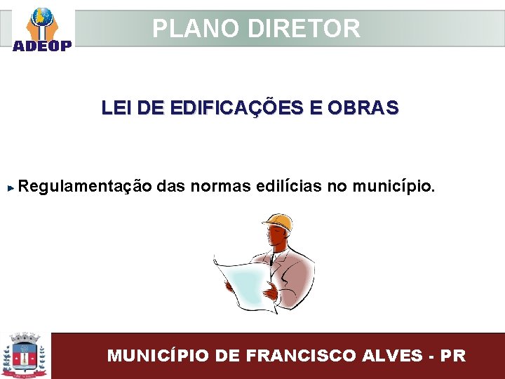  PLANO DIRETOR LEI DE EDIFICAÇÕES E OBRAS Regulamentação das normas edilícias no município.