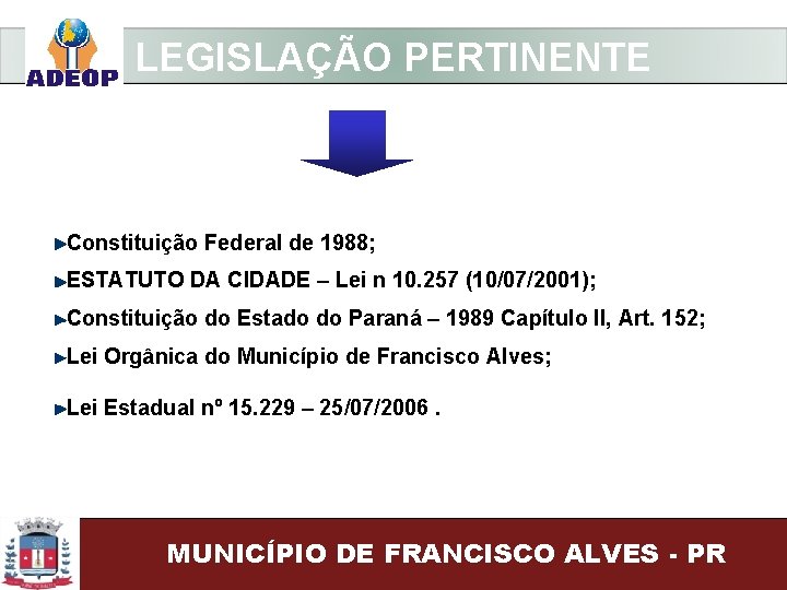 LEGISLAÇÃO PERTINENTE Constituição Federal de 1988; ESTATUTO DA CIDADE – Lei n 10. 257