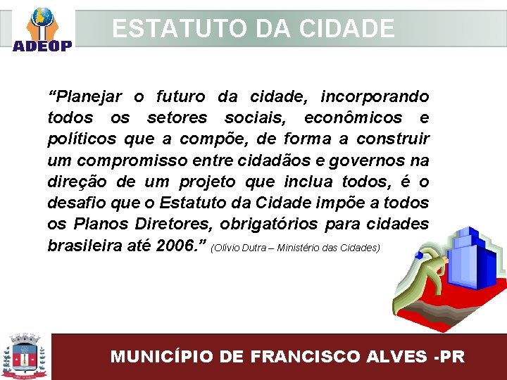 ESTATUTO DA CIDADE “Planejar o futuro da cidade, incorporando todos os setores sociais, econômicos