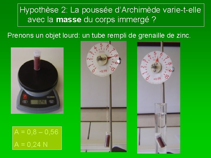 Hypothèse 2: La poussée d’Archimède varie-t-elle avec la masse du corps immergé ? Prenons