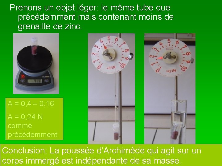 Prenons un objet léger: le même tube que précédemment mais contenant moins de grenaille