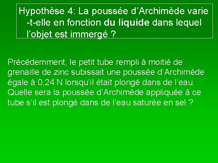 Hypothèse 4: La poussée d’Archimède varie -t-elle en fonction du liquide dans lequel l’objet