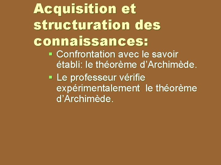 Acquisition et structuration des connaissances: § Confrontation avec le savoir établi: le théorème d’Archimède.