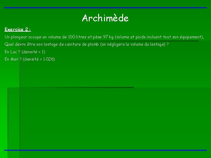 Archimède Exercice 2 : Un plongeur occupe un volume de 100 litres et pèse