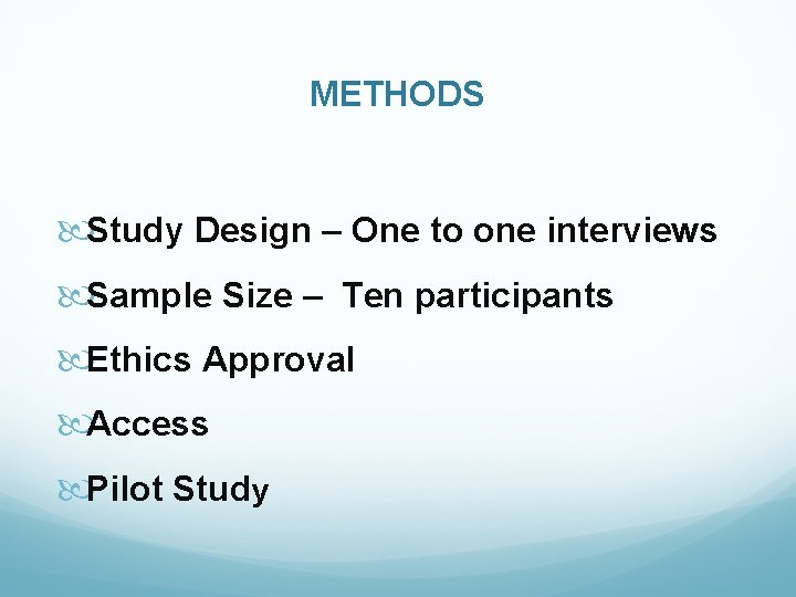 METHODS Study Design – One to one interviews Sample Size – Ten participants Ethics METHODS Study Design – One to one interviews Sample Size – Ten participants Ethics