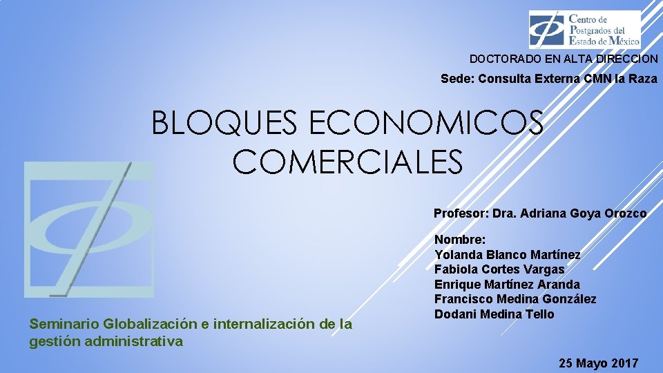DOCTORADO EN ALTA DIRECCION Sede: Consulta Externa CMN la Raza BLOQUES ECONOMICOS COMERCIALES Profesor: DOCTORADO EN ALTA DIRECCION Sede: Consulta Externa CMN la Raza BLOQUES ECONOMICOS COMERCIALES Profesor: