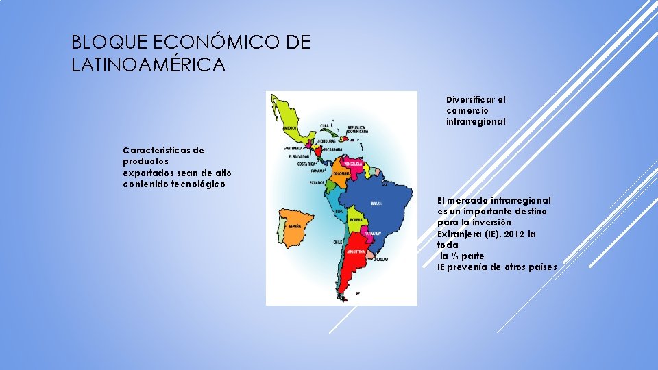 BLOQUE ECONÓMICO DE LATINOAMÉRICA Diversificar el comercio intrarregional Características de productos exportados sean de BLOQUE ECONÓMICO DE LATINOAMÉRICA Diversificar el comercio intrarregional Características de productos exportados sean de