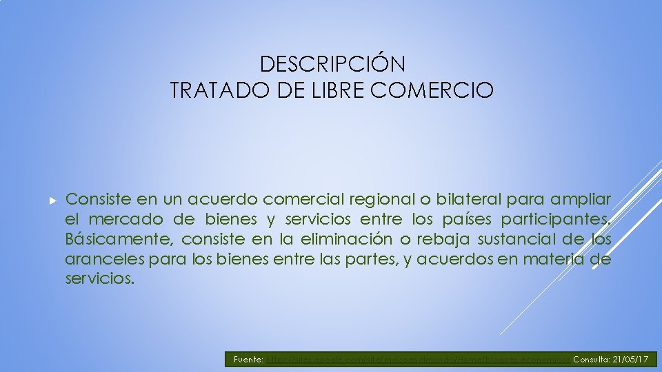 DESCRIPCIÓN TRATADO DE LIBRE COMERCIO ▶ Consiste en un acuerdo comercial regional o bilateral