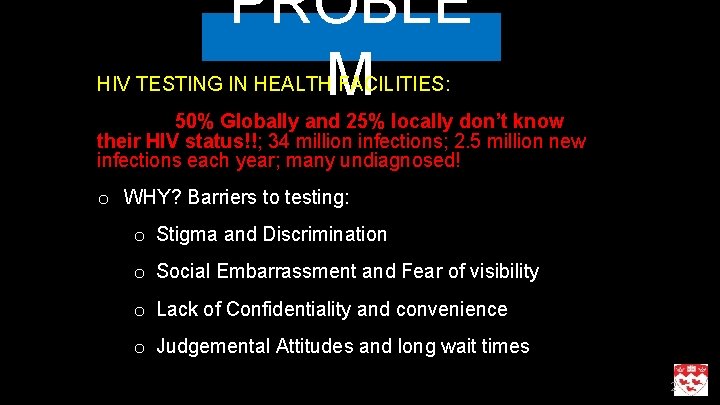 PROBLE M HIV TESTING IN HEALTH FACILITIES: 50% Globally and 25% locally don’t know