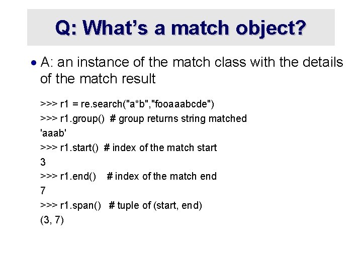 Q: What’s a match object? · A: an instance of the match class with