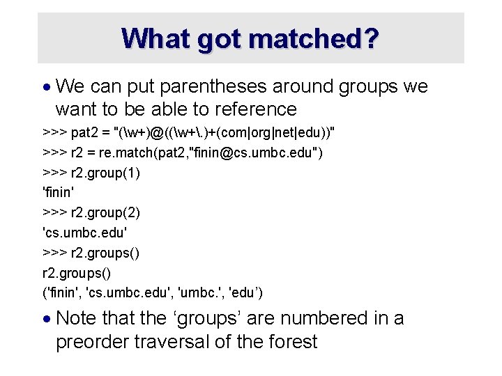 What got matched? · We can put parentheses around groups we want to be