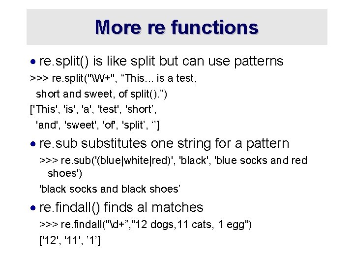 More re functions · re. split() is like split but can use patterns >>>