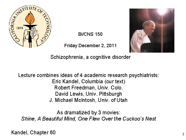 Bi/CNS 150 Friday December 2, 2011 Schizophrenia, a cognitive disorder Lecture combines ideas of