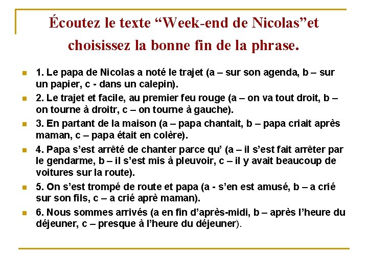 Écoutez le texte “Week-end de Nicolas”et choisissez la bonne fin de la phrase. n