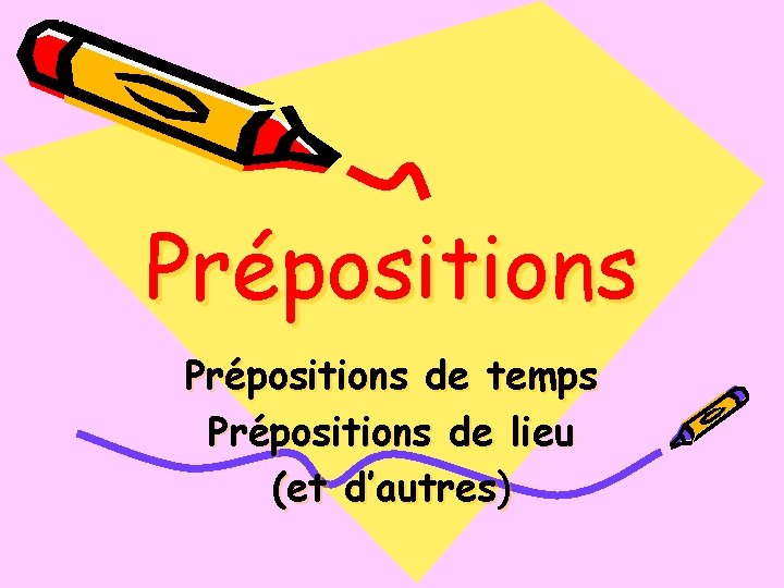 Prépositions de temps Prépositions de lieu (et d’autres) 