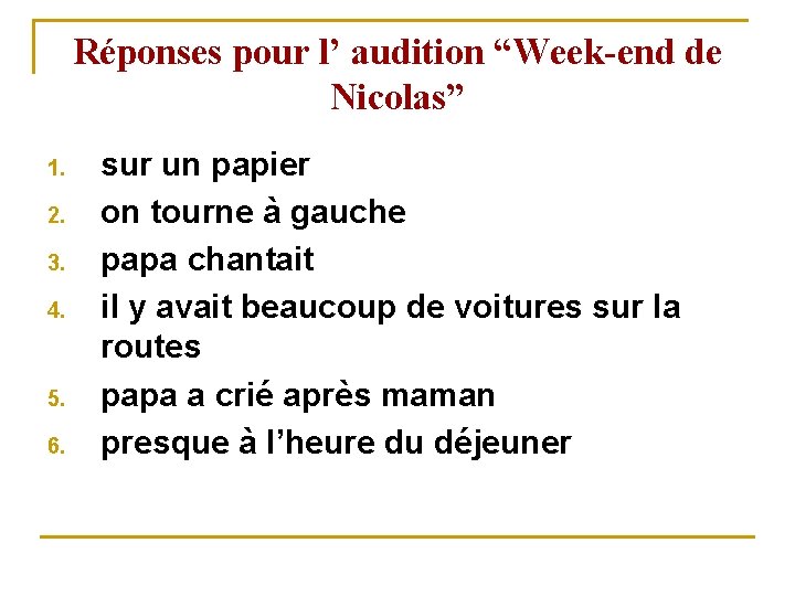 Réponses pour l’ audition “Week-end de Nicolas” 1. 2. 3. 4. 5. 6. sur