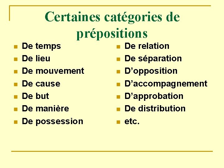 Certaines catégories de prépositions n n n n De temps De lieu De mouvement