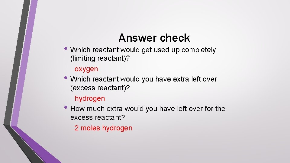 Answer check • Which reactant would get used up completely • • (limiting reactant)?