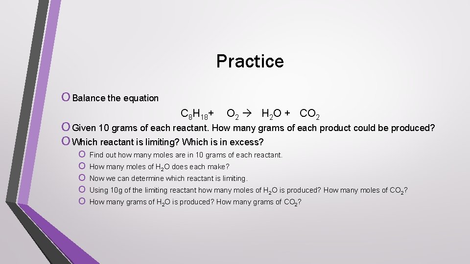 Practice O Balance the equation C 8 H 18+ O 2 H 2 O