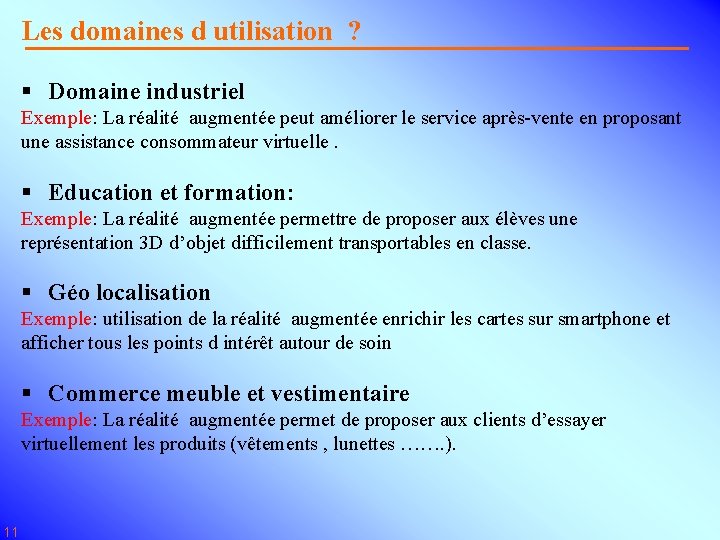 Les domaines d utilisation ? § Domaine industriel Exemple: La réalité augmentée peut améliorer