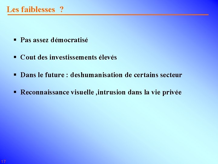 Les faiblesses ? § Pas assez démocratisé § Cout des investissements élevés § Dans