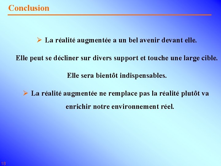Conclusion Ø La réalité augmentée a un bel avenir devant elle. Elle peut se