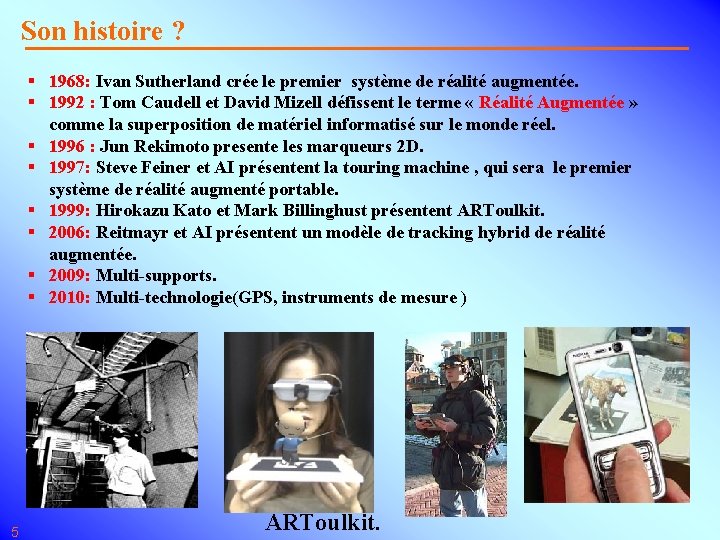 Son histoire ? § 1968: Ivan Sutherland crée le premier système de réalité augmentée.