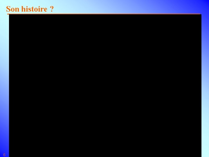 Son histoire ? Vidéo 6 