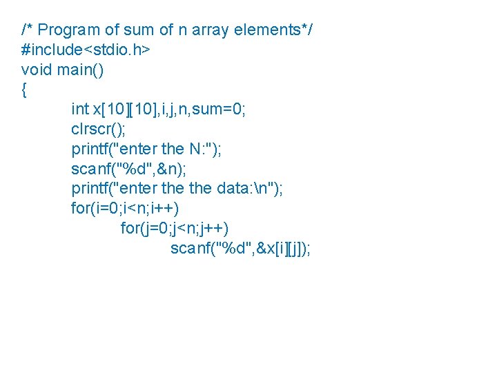 /* Program of sum of n array elements*/ #include<stdio. h> void main() { int