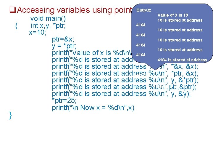 Output: Accessing variables using pointers. { } Value of X is 10 10 is