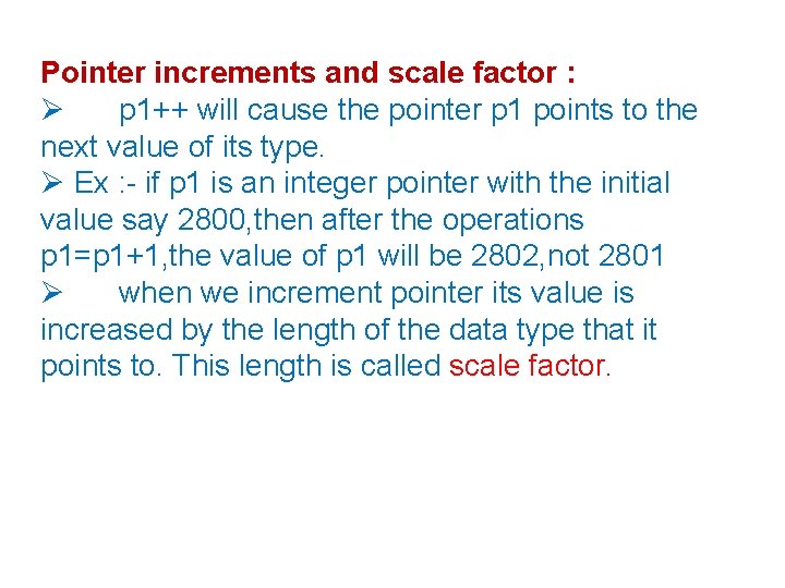 Pointer increments and scale factor : p 1++ will cause the pointer p 1
