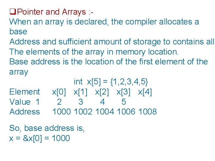  Pointer and Arrays : When an array is declared, the compiler allocates a