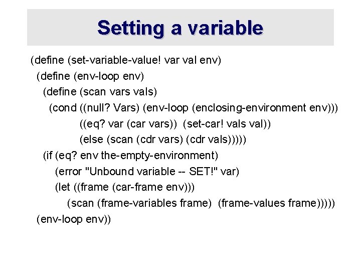 Setting a variable (define (set-variable-value! var val env) (define (env-loop env) (define (scan vars