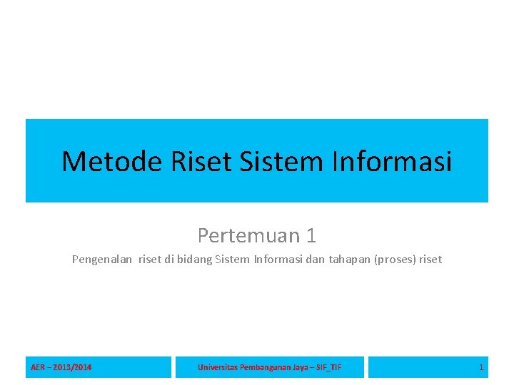 Metode Riset Sistem Informasi Pertemuan 1 Pengenalan riset di bidang Sistem Informasi dan tahapan