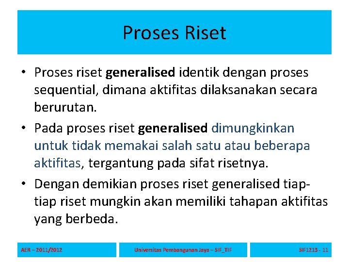 Proses Riset • Proses riset generalised identik dengan proses sequential, dimana aktifitas dilaksanakan secara